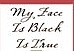 My Face Is Black Is True
